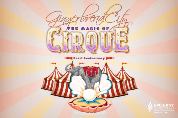 Promo graphic for the 30th annual Gingerbread City Gala hosted by the Epilepsy Foundation of San Diego County. The graphic features decorative text that says, "Gingerbread City: The Magic of Cirque, Pearl Anniversary" above a digital illustration of a gray circus elephant standing on a white pearl in an open clam shell and red and white striped circus tents with red flags.